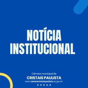 Leia mais sobre o artigo NOTÍCIA INSTITUCIONAL – CÂMARA MUNICIPAL DE CRISTAIS PAULISTA