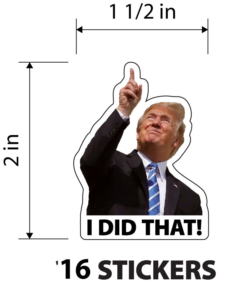 TRUMP – I did that! – 16 Sticker Pack! – Waterproof Printed Decal / Sticker