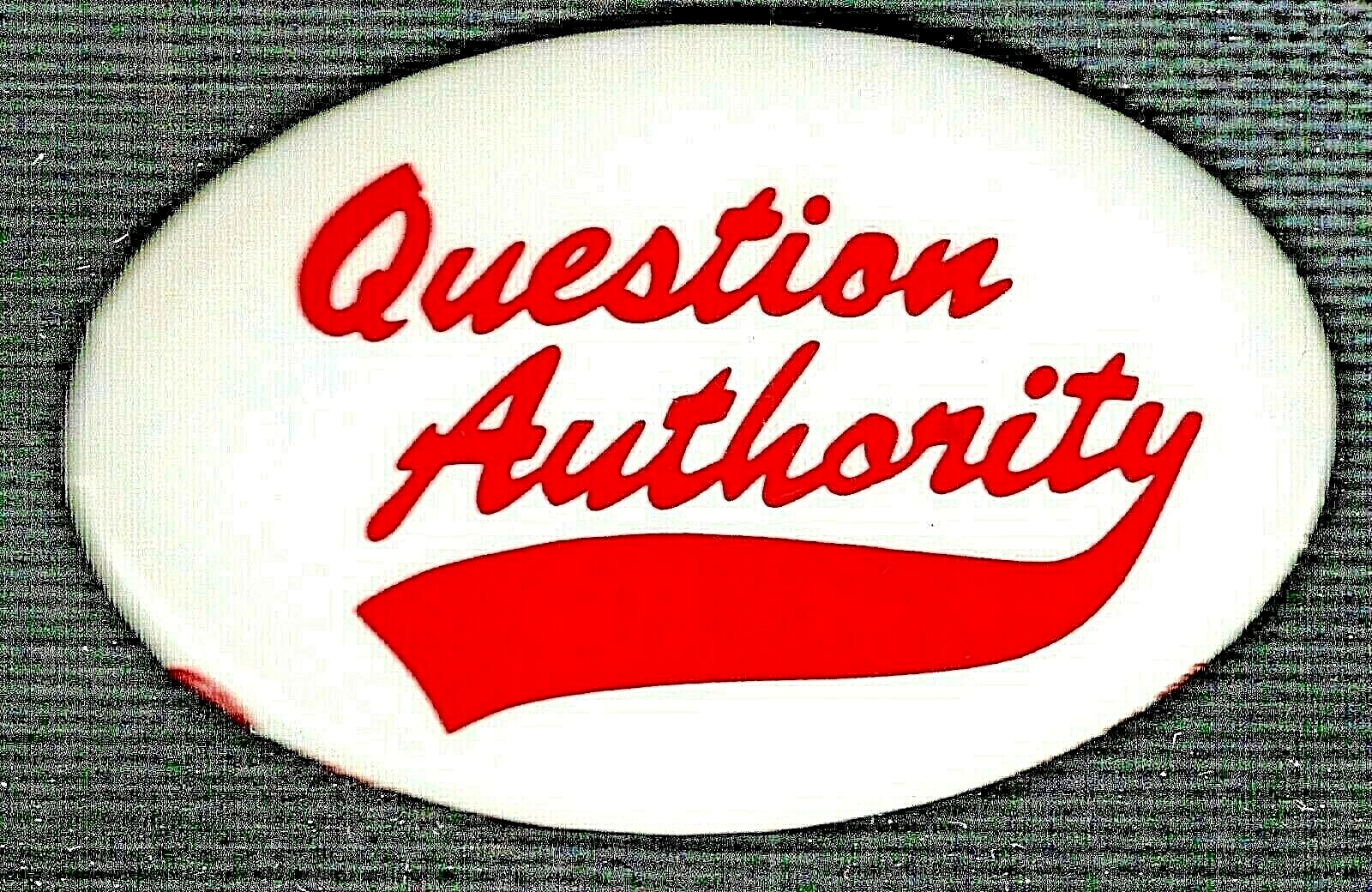 QUESTION AUTHORITY – 1960’s anti establishment slogan large oval pinback button